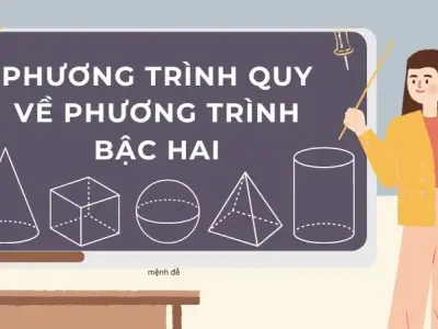 Chinh phục mọi dạng bài tập phương trình quy về phương trình bậc hai 
