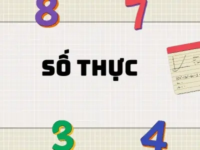 Số thực: Khái niệm và các dạng bài tập thường gặp