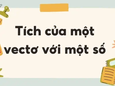Tích của vectơ với một số: Định nghĩa và tính chất