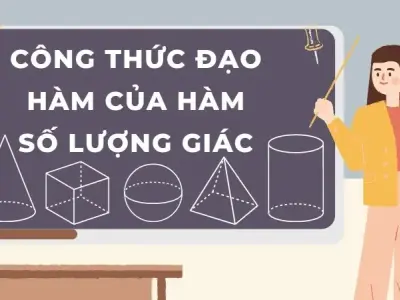 Tổng hợp công thức đạo hàm của hàm số lượng giác