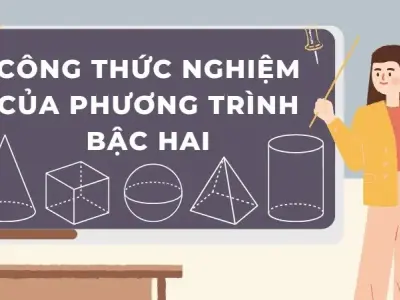 Tổng hợp công thức nghiệm của phương trình bậc hai 