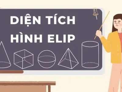 Diện tích hình elip: Tổng hợp công thức và kiến thức quan trọng