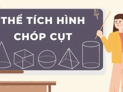 Thể tích hình chóp cụt và các kiến thức quan trọng