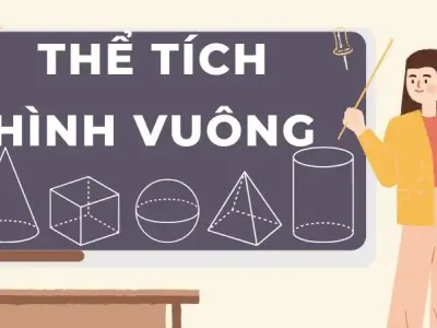 Thể tích hình vuông: Định nghĩa, công thức và ví dụ