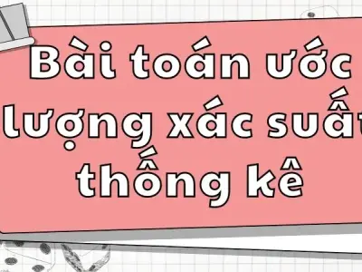  Bài toán ước lượng xác suất thống kê