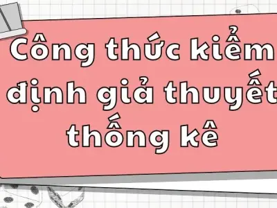 Công thức và ứng dụng kiểm định giả thuyết thống kê