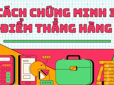 3 điểm thẳng hàng là gì? Cách chứng minh 3 điểm thẳng hàng