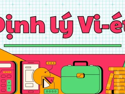 Định lý Vi-ét - Cách ứng dụng trong phương trình bậc hai