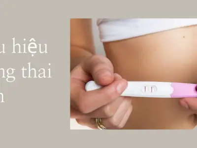 Dấu hiệu có thai sớm nhất- 7 biểu hiện chuẩn xác nhất
