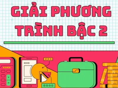 Giải phương trình bậc 2 - Bí kíp làm chủ công thức Delta