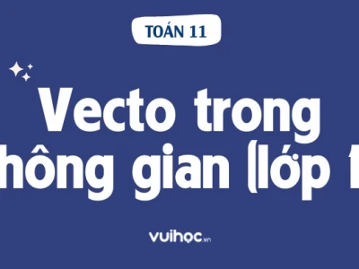 Điều kiện để 3 vectơ đồng phẳng và cách xác định năm 2026
