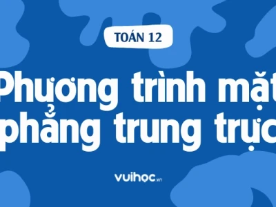 Mặt phẳng trung trực của đoạn thẳng AB là gì và cách viết phương trình chuẩn