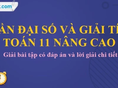 Sách Giáo Khoa Đại Số và Giải Tích 11 Nâng Cao: Kiến Thức Cốt Lõi và Hướng Dẫn Học Tập