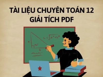 Tài liệu Chuyên Toán Giải Tích 12 PDF: Trọn Bộ Kiến Thức Nâng Cao