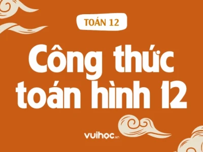 Tổng hợp công thức hình học không gian lớp 12 đầy đủ và dễ nhớ