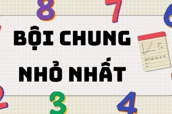 Tổng hợp lý thuyết bội chung nhỏ nhất (BCNN)