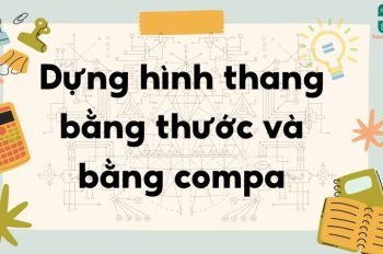 Dựng hình thang bằng thước và Compa