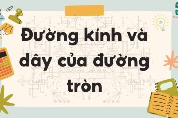 Lý thuyết về đường kính và dây của đường tròn – Toán lớp 9