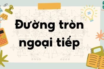 Lý thuyết về đường tròn ngoại tiếp và nội tiếp – Toán lớp 9