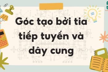 Lý thuyết góc tạo bởi tia tiếp tuyến và dây cung – Toán lớp 9