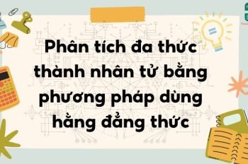 Phân tích đa thức thành nhân tử bằng phương pháp dùng hằng đẳng thức