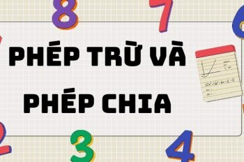 Tổng hợp kiến thức về phép trừ và phép chia