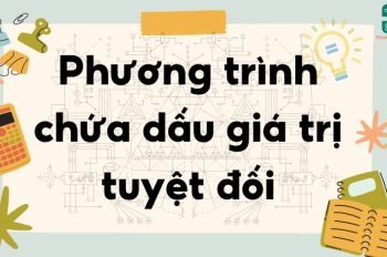 Lý thuyết phương trình chứa dấu giá trị tuyệt đối