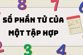 Hệ thống kiến thức đầy đủ về số phần tử của một tập hợp