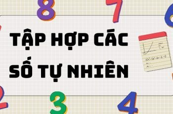 Tổng hợp kiến thức về tập hợp các số tự nhiên