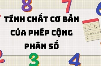 Lý thuyết tính chất cơ bản của phép cộng phân số