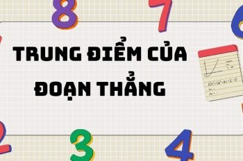 Trung điểm của đoạn thẳng: Tổng hợp kiến thức quan trọng cần nhớ