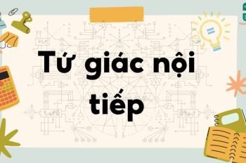 Lý thuyết tứ giác nội tiếp – Toán lớp 9