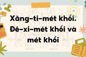 Lý thuyết Xăng-ti-mét khối, Đề-xi-mét khối và Mét khối