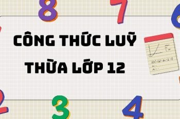 Tổng hợp các dạng công thức lũy thừa lớp 12 thường gặp