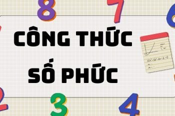 Tổng hợp các dạng công thức số phức thường gặp