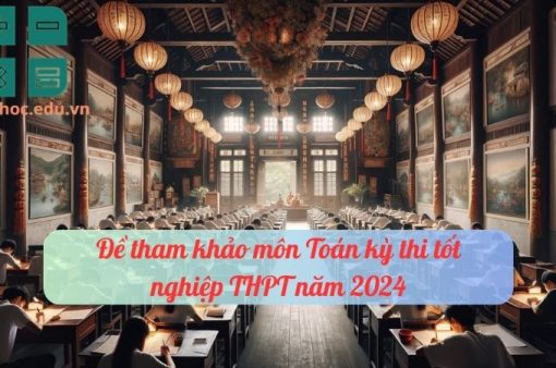 Đề thi tham khảo kỳ thi tốt nghiệp THPT 2024