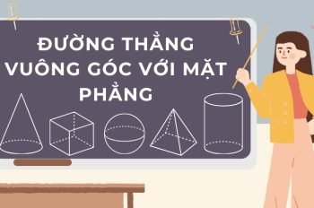 Đường thẳng vuông góc với mặt phẳng: Định nghĩa, tính chất và bài tập