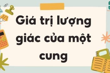 Giá trị lượng giác của một cung – Tổng hợp công thức quan trọng