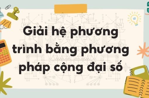 Lý thuyết giải hệ phương trình bằng phương pháp cộng đại số – Toán lớp 9