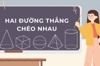 Hai đường thẳng chéo nhau  là gì? Định nghĩa và tính chất của hai đường thẳng chéo nhau