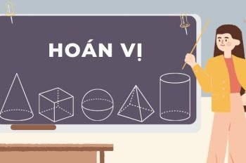 Hoán vị: Phương pháp giải và các dạng bài tập thường gặp