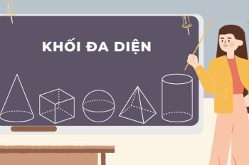 Những kiến thức về khối đa diện và phương pháp giải nhanh nhất