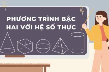 Tổng quan về phương trình bậc hai với hệ số thực