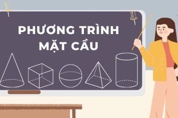 Phương trình mặt cầu: Định nghĩa, công thức và ví dụ chi tiết