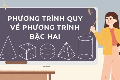 Chinh phục mọi dạng bài tập phương trình quy về phương trình bậc hai lớp 10