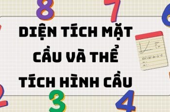 Công thức Diện tích mặt cầu và thể tích hình cầu đầy đủ nhất