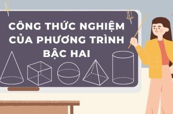 Tổng hợp công thức nghiệm của phương trình bậc hai đầy đủ