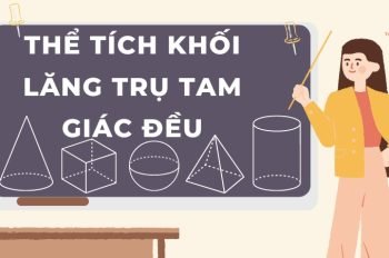 Lý thuyết và công thức tính thể tích khối lăng trụ tam giác đều