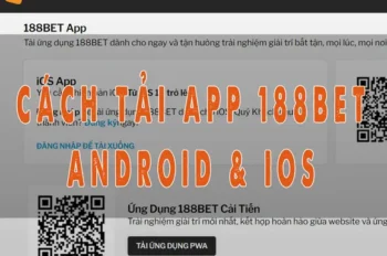 Hướng dẫn cách tải app 188Bet trên Android và iOS nhanh chóng, an toàn