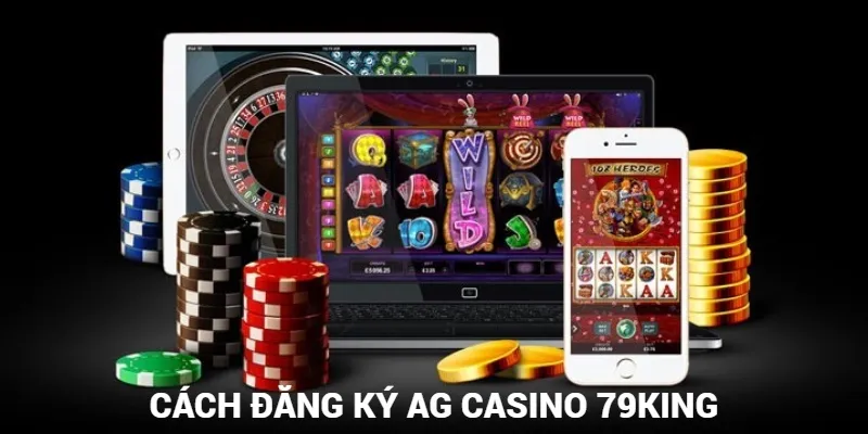 Các bước đăng ký tham gia game tại AG Casino 79king